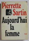 AUJOURD &#039; HUI , LA FEMME , POUR UNE POLITIQUE PRATIQUE DE LA FEMME par PIERRETTE SARTIN , 1974
