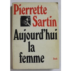 AUJOURD &#039; HUI , LA FEMME , POUR UNE POLITIQUE PRATIQUE DE LA FEMME par PIERRETTE SARTIN , 1974