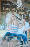 EDUCATIA CREATIVA INTR-O FAMILIE UNITA - LOU HARVEY-ZAHRE, 2015