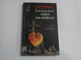 Inca de pe atunci vulpea era vanatorul - Herta Muller, Humanitas Fiction