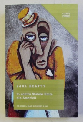 IO CONTRA STATELE UNITE ALE AMERICII de PAUL BEATTY , 2017 * PREZINTA SUBLINIERI CU CREIONUL foto