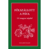 F&ouml;lsz&aacute;llott a p&aacute;va - 111 magyar n&eacute;pdal - Pal&aacute;sthy Imre