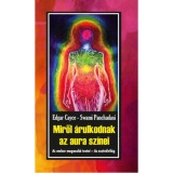Miről &aacute;rulkodnak az aura sz&iacute;nei - Az ember magasabb testei - Az asztr&aacute;lvil&aacute;g - Edgar Cayce