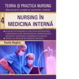 Teoria si practica nursing. Volumul 4: Nursing in medicina interna - Vasile Baghiu
