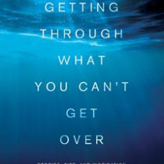 Getting Through What You Can't Get Over - Anita Agers-Brooks