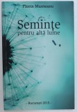 SEMINTE PENTRU ALTA LUME de FLORIN MUNTEANU , 2015