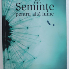 SEMINTE PENTRU ALTA LUME de FLORIN MUNTEANU , 2015