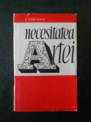 Ernst Fischer - Necesitatea artei (contine sublinieri) foto