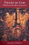 Taught by God. Making Sense of the Difficult Sayings of Jesus - Daniel Fanous