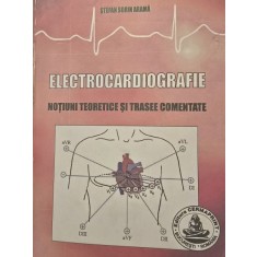 Stefan Sorin Arama - Electrocardiografie. Notiuni teoretice si trasee comentate, sublinieri discrete
