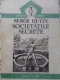 Societatile secrete - Serge Hutin, 1991, DE VEST, Istorie, Romana, Paperback