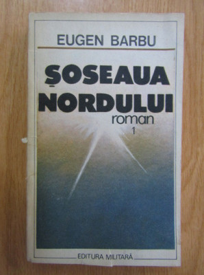 Eugen Barbu - Șoseaua Nordului ( vol. 1 ) foto