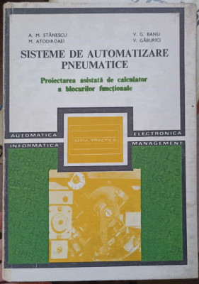 SISTEME DE AUTOMATIZARE PNEUMATICE-A.M. STANESCU, M. ATODIROAEI, V. G.BANU, V. GABURICI foto
