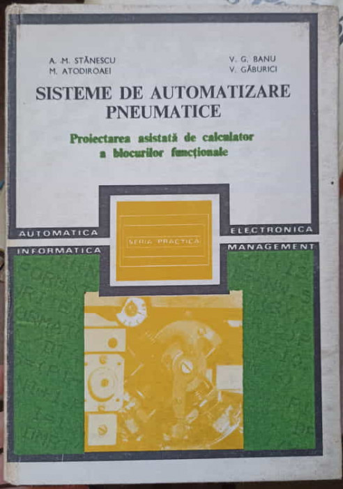 SISTEME DE AUTOMATIZARE PNEUMATICE-A.M. STANESCU, M. ATODIROAEI, V. G.BANU, V. GABURICI