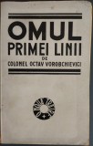 COLONEL OCTAV VOROBCHIEVICI - OMUL PRIMEI LINII (O NOUA TRAIRE, BUCURESTI - NOIEMBRIE 1943)