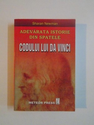 ADEVARATA ISTORIE DIN SPATELE CODULUI LUI DA VINCI de SHARAN NEWMAN , 2006 foto
