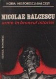 Nicolae Balcescu - Urme in bronzul istoriei