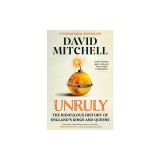 Unruly: The Ridiculous History of England's Kings and Queens