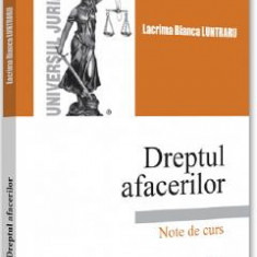 Dreptul afacerilor. Note de curs - Lacrima Bianca Luntraru