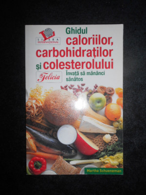 Martha Schueneman - Ghidul caloriilor, carbohidratilor si colesterolului foto