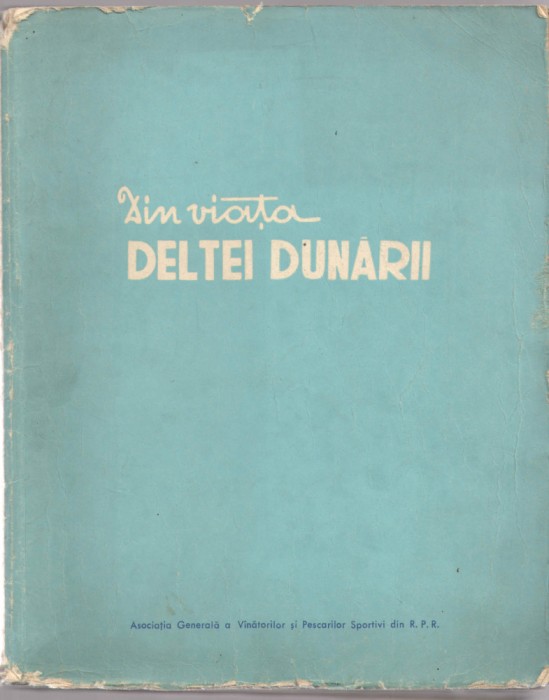 Din viata Deltei Dunarii - Asoc. Gen. a Vanatorilor si Pescarilor Sportivi 1958