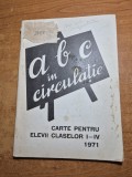 pedagogie - ABC in circulatie - carte pentru elevii claselor 1 - 4 - din anul 1971