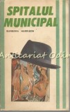 Spitalul Municipal - Barbara Harrison, roman, Editura Condor, 1992, 383 pagini
