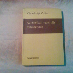 AZ ENEKKARI VEZENYLES MODSZERTANA - Vasarhelyi Zoltan - Budapest, 1965, 303 p.