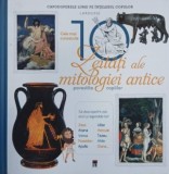 Cele mai cunoscute 10 zeitati ale mitologiei antice povestite copiilor (Larousse) - Helene Le Heno, Alain Boyer