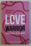 LOVE WARRIOR - IUBESTE SI LUPTA de GLENNON DOYLE , 2019