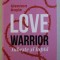 LOVE WARRIOR - IUBESTE SI LUPTA de GLENNON DOYLE , 2019