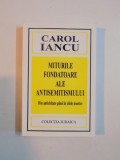 MITURILE FONDATOARE ALE ANTISEMITISMULUI DIN ANTICHITATE PANA IN ZILELE NOASTRE de CAROL IANCU , 2005