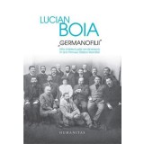 Germanofilii. Elita Intelectuala in anii Rimului Razboi Mondial