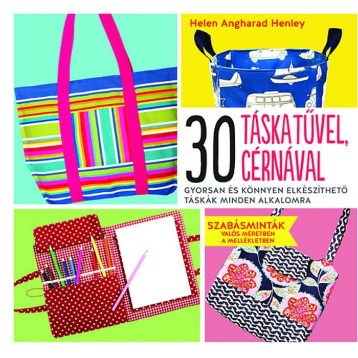 30 t&aacute;ska tűvel, c&eacute;rn&aacute;val - Gyorsan &eacute;s k&ouml;nnyen elk&eacute;sz&iacute;thető t&aacute;sk&aacute;k minden alkalomra - Helen Angharad Henley