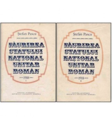 Stefan Pascu - Faurirea Statului National Unitar Roman 1918 vol. foto