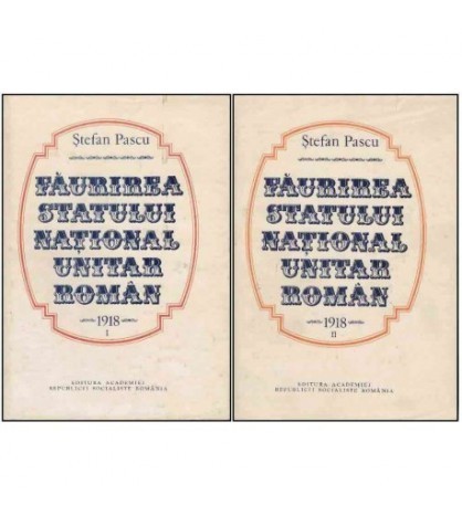 Stefan Pascu - Faurirea Statului National Unitar Roman 1918 vol.