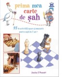 Prima mea carte de sah. 35 de activitati usoare si amuzante pentru copiii de 7 ani+ - Jessica E. Prescott