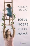 Cumpara ieftin Totul Incepe Cu O Mama, Atena Boca - Editura Bookzone