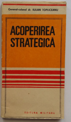 General iulian Topliceanu - Acoperirea Strategica (Doctrina si Teorie Militara) foto