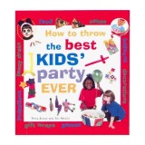 Cumpara ieftin How to Throw the Best Kids' Party Ever