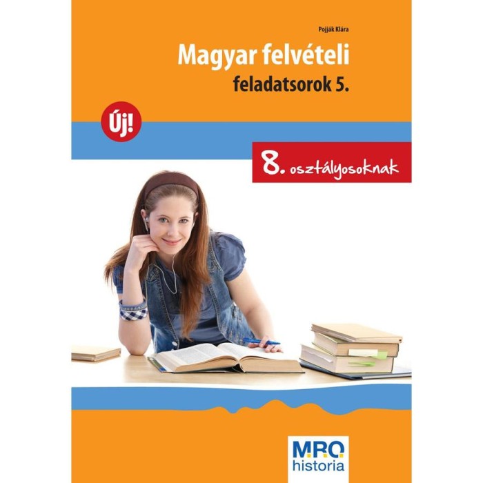 Magyar felv&eacute;teli feladatsorok 5. - 8. oszt&aacute;lyosoknak - Pojj&aacute;k Kl&aacute;ra