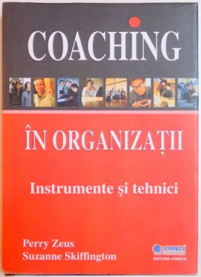 COACHING IN ORGANIZATII , INSTRUMENTE SI TEHNICI de PERRY ZEUS , SUZANNE SKIFFINGTON , 2008 foto