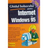 Peter Kent - Ghidul bobocului pentru Internet cu Windows 95 (Editia: 1996)
