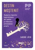 Cumpara ieftin Destin mostenit. Depasirea tiparelor impovaratoare din familie si eliberarea potentialului propriu/Sabine Luck