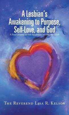 A Lesbian&amp;#039;s Awakening to Purpose, Self-Love, and God: A Soul&amp;#039;s Journey to Self-Awareness, Identity, and Truth foto