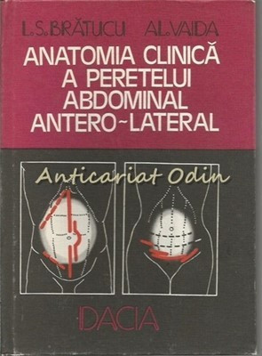 Anatomia Clinica A Peretelui Abdominal Antero-Lateral - L. S. Bratucu, Al. Vaida foto