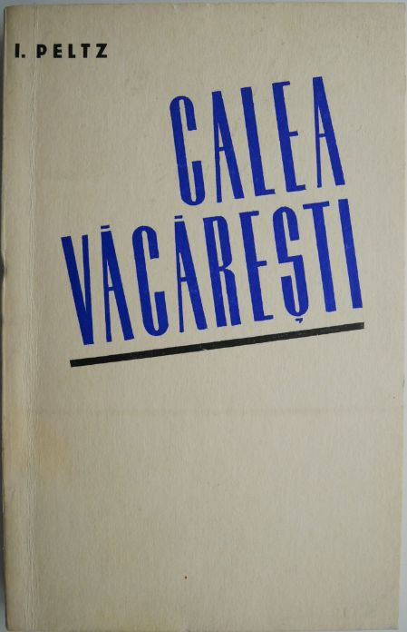 Scrieri, vol. II. Calea Vacaresti &ndash; I. Peltz