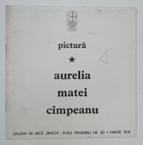 AURELIA MATEI CIMPEANU , PICTURA , CATALOG DE EXPOZITIE , 1978
