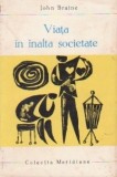 John Braine - Viaţa &icirc;n &icirc;nalta societate, 1968