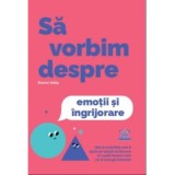 Cumpara ieftin Sa Vorbim Despre Emotii Si Ingrijorare, Sharon Selby - Editura DPH